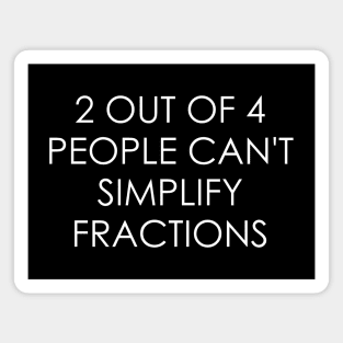 2 out of 4 people can't simplify fractions Magnet